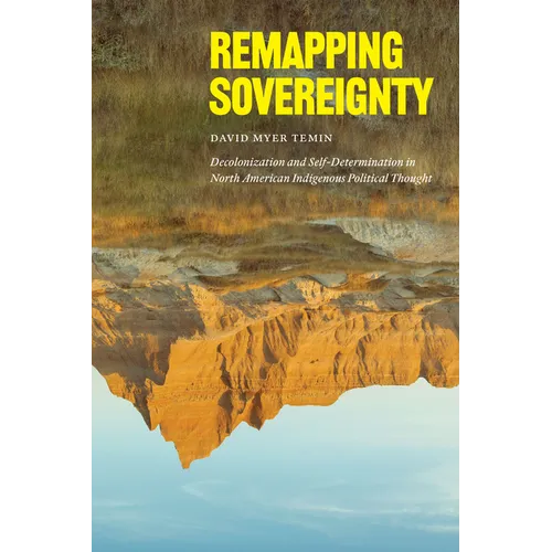Remapping Sovereignty: Decolonization and Self-Determination in North American Indigenous Political Thought - Paperback