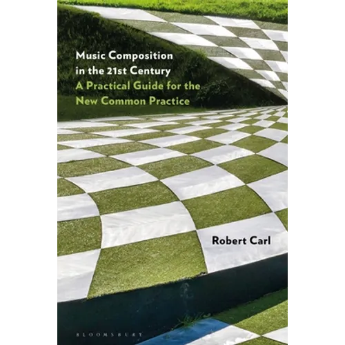 Music Composition in the 21st Century: A Practical Guide for the New Common Practice - Hardcover