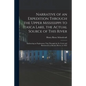 Narrative of an Expedition Through the Upper Mississippi to Itasca Lake, the Actual Source of This River: Embracing an Exploratory Trip Through the St - Paperback