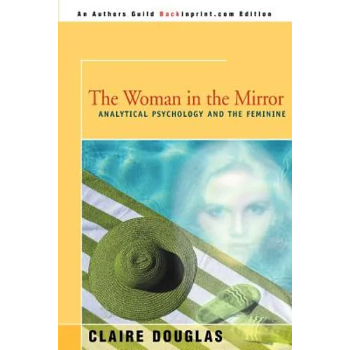 The Woman in the Mirror: Analytical Psychology and the Feminie - Paperback