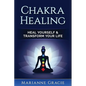 Chakra Healing: Heal Yourself & Transform Your Life (Chakras) - Paperback