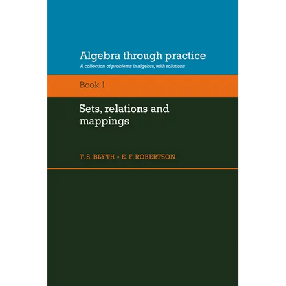 Algebra Through Practice: Volume 1, Sets, Relations and Mappings: A Collection of Problems in Algebra with Solutions - Paperback