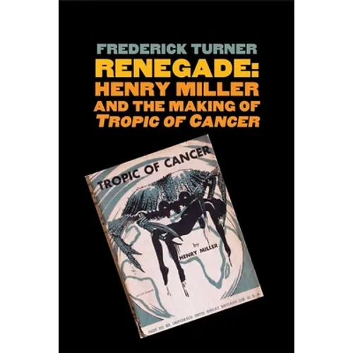 Renegade: Henry Miller and the Making of tropic of Cancer - Paperback