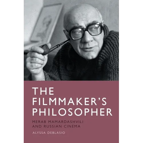 The Filmmaker's Philosopher: Merab Mamardashvili and Russian Cinema - Paperback
