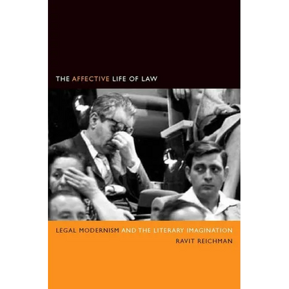 The Affective Life of Law: Legal Modernism and the Literary Imagination - Hardcover