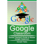 Google Classroom: Easiest Teacher's Guide to Master Google Classroom - Paperback