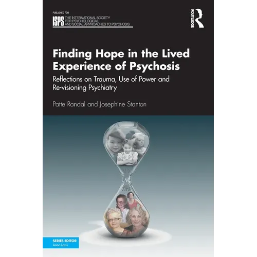 Finding Hope in the Lived Experience of Psychosis: Reflections on Trauma, Use of Power and Re-Visioning Psychiatry - Paperback