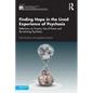 Finding Hope in the Lived Experience of Psychosis: Reflections on Trauma, Use of Power and Re-Visioning Psychiatry - Paperback