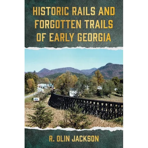 Historic Rails and Forgotten Trails of Early Georgia - Paperback