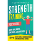 Strength Training for Seniors: Gain Balance, Energy, and Muscle with Simple Home Exercises and Resistance Bands - Hardcover
