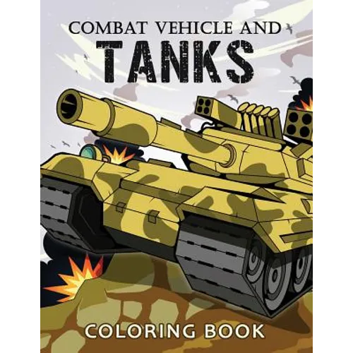 Combat Vehicle and Tanks Coloring Book: Military Adults Coloring Book Stress Relieving Unique Design - Paperback