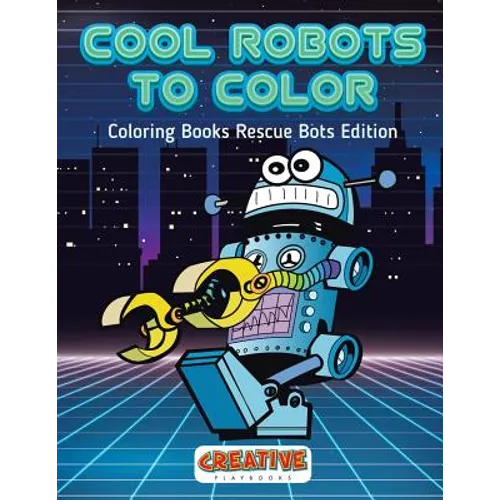 Cool Robots to Color - Coloring Books Rescue Bots Edition - Paperback