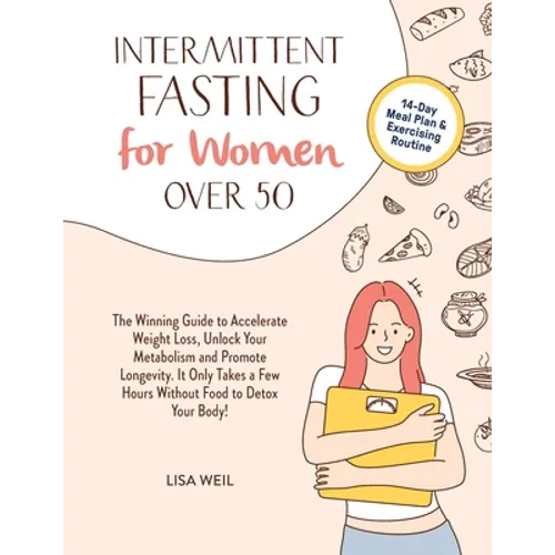 Intermittent Fasting For Women Over 50: The Winning Guide To Accelerate Weight Loss, Unlock Your Metabolism And Promote Longevity. It Only Takes A Few - Paperback