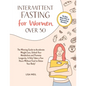 Intermittent Fasting For Women Over 50: The Winning Guide To Accelerate Weight Loss, Unlock Your Metabolism And Promote Longevity. It Only Takes A Few - Paperback
