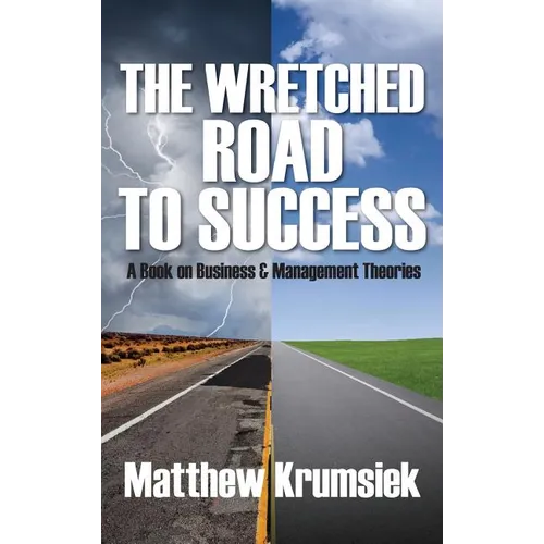The Wretched Road to Success: A Book on Business & Management Theories - Hardcover