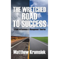 The Wretched Road to Success: A Book on Business & Management Theories - Hardcover