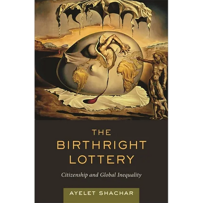 The Birthright Lottery: Citizenship and Global Inequality - Hardcover