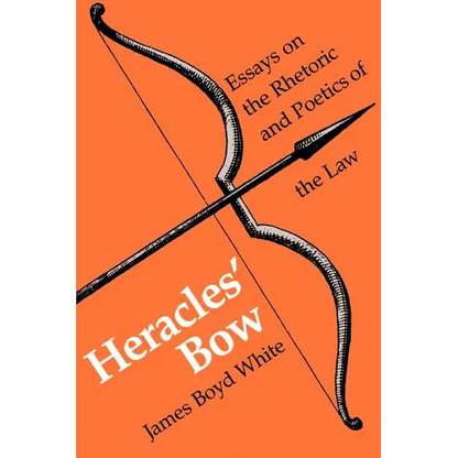 Heracles' Bow: Essays On The Rhetoric & Poetics Of The Law - Paperback