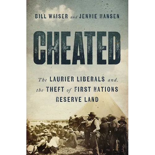 Cheated: The Laurier Liberals and the Theft of First Nations Reserve Land - Paperback