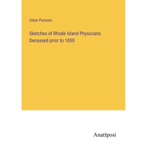 Sketches of Rhode Island Physicians Deceased prior to 1850 - Paperback