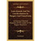 Louis Kossuth and the Lost Revolutions in Hungary and Transylvania: Containing a Detailed Biography of the Leader of the Magyar Movement - Paperback