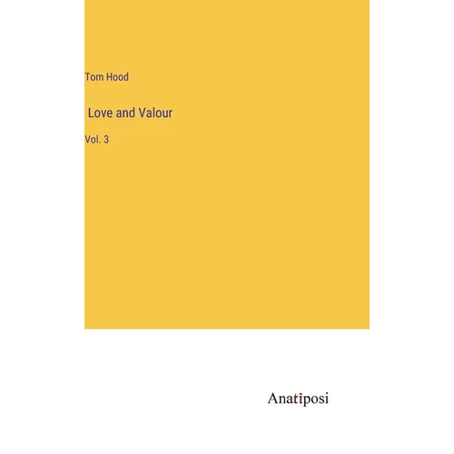 Love and Valour: Vol. 3 - Hardcover