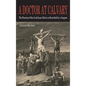 A Doctor at Calvary: The Passion of Our Lord Jesus Christ as Described by a Surgeon - Hardcover