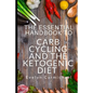 The Essential Handbook to Carb Cycling and the Ketogenic Diet: How to Make the Changes Needed to Be Successful with Carb Cycling and How It Relates to - Paperback