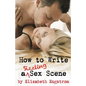 How to Write a Sizzling Sex Scene - Paperback