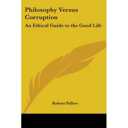 Philosophy Versus Corruption: An Ethical Guide to the Good Life - Paperback