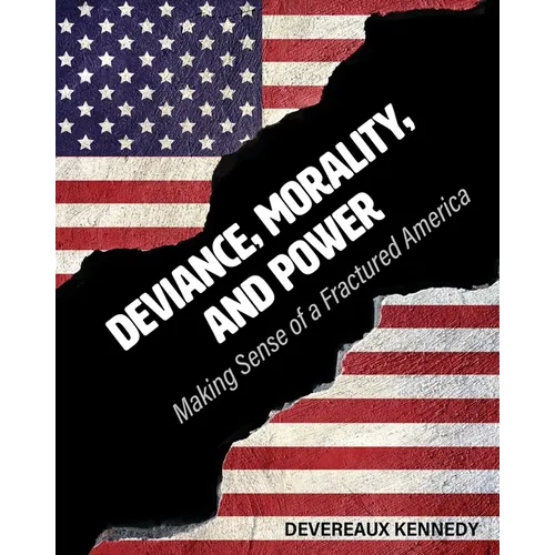 Deviance, Morality, and Power: Making Sense of a Fractured America - Paperback