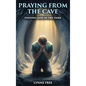 Praying from the Cave: Finding God in the Dark - Hardcover