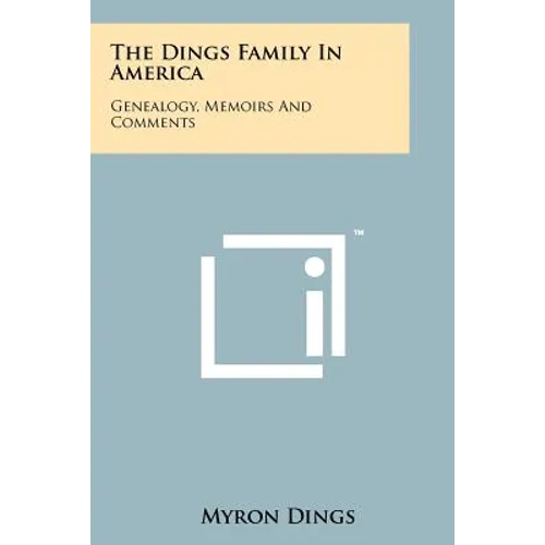 The Dings Family In America: Genealogy, Memoirs And Comments - Paperback