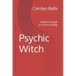 Psychic Witch: A Witch's Guide to Psychic Ability - Paperback