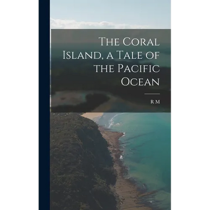 The Coral Island, a Tale of the Pacific Ocean - Hardcover