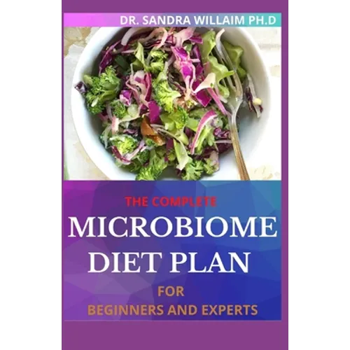 The Complete Microbiome Diet Plan for Beginners and Experts: 30+ Delicious Recipes to Nourish your Microbiome and Restore your Gut - Paperback