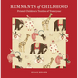 Remnants of Childhood: Printed Children's Textiles of Yesteryear - Hardcover
