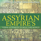 The Assyrian Empire's Three Attempts to Rule the World: Ancient History of the World Children's Ancient History - Paperback
