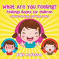 What Are You Feeling? Feelings Books for Children Children's Emotions & Feelings Books - Paperback