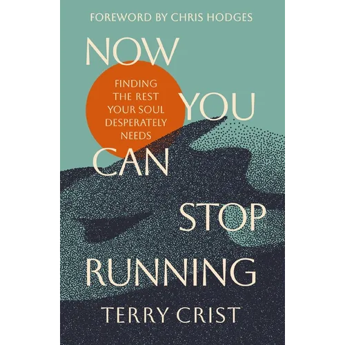 Now You Can Stop Running: Finding the Rest Your Soul Desperately Needs - Paperback