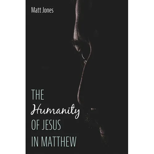 The Humanity of Jesus in Matthew - Hardcover