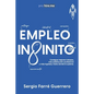 Empleo Infinito: Consigue mejores trabajos, más satisfacción profesional y más ingresos, hasta donde tú quieras - Paperback