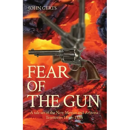 Fear of the Gun: A tale set in the New Mexico and Arizona Territories 1849 - 1884 - Paperback
