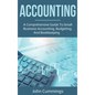 Accounting: A Comprehensive Guide to Small Business Accounting, Budgeting, and Bookkeeping - Hardcover