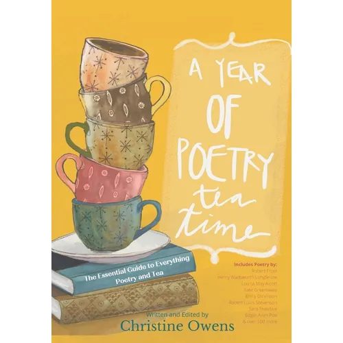 A Year of Poetry Tea Time: The Essential Guide to Everything Poetry and Tea - Paperback