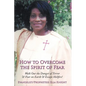 How to Overcome the Spirit of Fear: Walk Out the Danger of Terror & Fear on Earth & Escape Hellfire! - Paperback