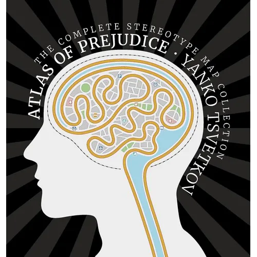 Atlas of Prejudice: The Complete Stereotype Map Collection - Hardcover