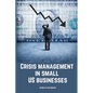 Crisis management in small US businesses. - Paperback