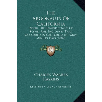 The Argonauts Of California: Being The Reminiscences Of Scenes And Incidents That Occurred In California In Early Mining Days (1889) - Hardcover