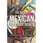 The Best of Mexican Vegetable Dishes: Tasty, Hot, Delicious, and Spicy Goodness - Paperback